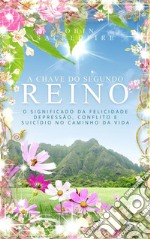 A chave do segundo reino: o significado da felicidade, depressão, conflito e suicídio no caminho da vida. E-book. Formato EPUB ebook