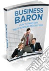 Business Baron – Your Way to Keep Your Business Resolution. E-book. Formato PDF ebook