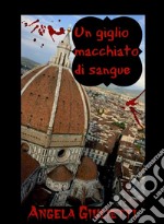 Un giglio macchiato di sangue. E-book. Formato EPUB ebook