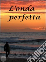 L&apos;onda perfetta. E-book. Formato EPUB