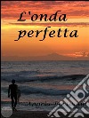 L&apos;onda perfetta. E-book. Formato Mobipocket ebook