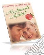 Improve your marriage to newlyweds again. E-book. Formato PDF