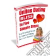 Online dating bliss in 5 simple steps. E-book. Formato PDF ebook