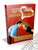 Super speed dating secrets. E-book. Formato PDF ebook