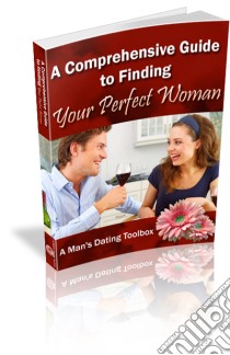 The comprehensive guide to finding your perfect woman. E-book. Formato PDF ebook di Ouvrage Collectif