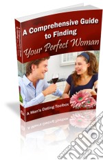 The comprehensive guide to finding your perfect woman. E-book. Formato PDF ebook