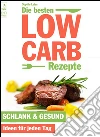 Die besten Low Carb Rezepte - Schlank & gesund. Ideen für jeden Tag. Abnehmen und genießen mit Blick auf die Kohlenhydrate. E-book. Formato EPUB ebook di Sophie Leiss