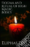 Dogma and Ritual of High Magic. Book I. E-book. Formato Mobipocket ebook di Eliphas Levi