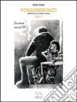 Pongosbronzo - VOL.1: sbronzo di vita, amore e musica. E-book. Formato PDF