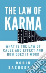 The Law of Karma: What is the Law of Cause and Effect and How Does It Work. E-book. Formato PDF ebook