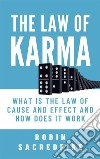 The law of karma: what is the law of cause and effect and how does it work. E-book. Formato EPUB ebook