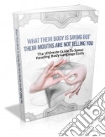 What their body is saying but their mouth are not telling you. E-book. Formato PDF ebook