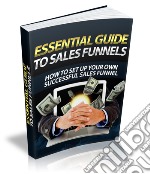 The essential guide to sales funnels. E-book. Formato PDF ebook