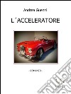 L´acceleratore. E-book. Formato EPUB ebook di Andrea Guenzi