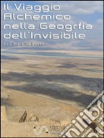 Il Viaggio Alchemico nella Geografia dell&apos;Invisibile. E-book. Formato EPUB