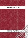 Jonathan Wild. E-book. Formato EPUB ebook