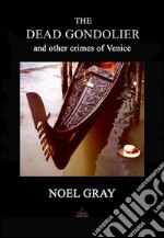 The Dead Gondolier: and other crimes of Venice. E-book. Formato Mobipocket ebook