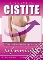 Cistite - Risolvere senza antibiotici. E-book. Formato EPUB ebook