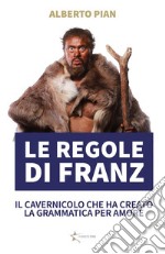 Le regole di FranzIl cavernicolo che ha inventato la grammatica per amore. E-book. Formato EPUB ebook