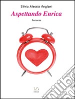 Aspettando Enrica. E-book. Formato EPUB ebook