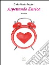 Aspettando Enrica. E-book. Formato Mobipocket ebook