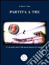 Partita a tre. E-book. Formato Mobipocket ebook di Gianluca Pisano