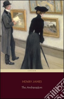 The Ambassadors (Centaur Classics) [The 100 greatest novels of all time - #52]. E-book. Formato Mobipocket ebook di Henry James