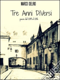 Tre Anni DiVersi. E-book. Formato EPUB ebook di Marco Delrio
