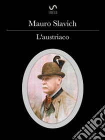 L'austriaco. E-book. Formato EPUB ebook di Mauro Slavich