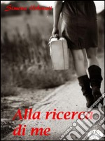 Alla ricerca di me. E-book. Formato Mobipocket