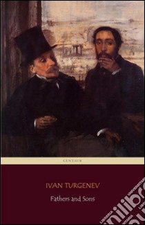 Fathers and Sons (Centaur Classics) [The 100 greatest novels of all time - #54]. E-book. Formato Mobipocket ebook di Ivan Turgenev