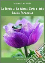 Favole di Re Marco Carlo e della Piccola Principessa. E-book. Formato EPUB