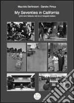 My seventies in California. I primi anni Settanta visti da un fotografo italiano. E-book. Formato PDF