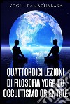 Quattordici lezioni di filosofia yoga ed occultismo orientale. E-book. Formato EPUB ebook