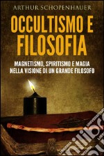 Occultismo e filosofia - magnetismo, spiritismo e magia nella visione di un grande filosofo. E-book. Formato EPUB ebook