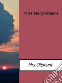 Miss Marjoribanks. E-book. Formato Mobipocket ebook di Mrs. Oliphant