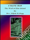 Charle Bell, The Waif of Elm Island . E-book. Formato EPUB ebook di Rev. Elijah Kellogg