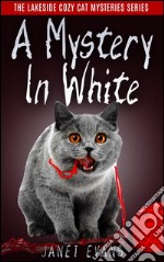 A Mystery In White ( The Lakeside Cozy Cat Mystery Series ). E-book. Formato Mobipocket