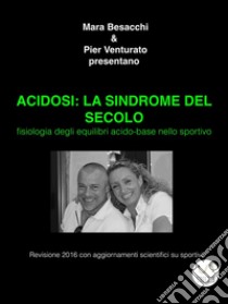 ACIDOSI: la sindrome del secolo . E-book. Formato Mobipocket ebook di Besacchi Mara