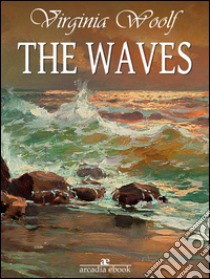 The waves. E-book. Formato Mobipocket ebook di Virginia Woolf