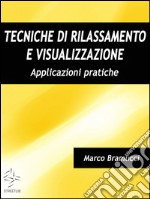 Tecniche di rilassamento e visualizzazione. Applicazioni pratiche. E-book. Formato EPUB ebook