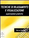 Tecniche di rilassamento e visualizzazione. Applicazioni pratiche. E-book. Formato Mobipocket ebook