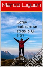 Come motivare sé stessi e gli altri. E-book. Formato EPUB ebook