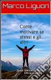 Come motivare sé stessi e gli altri. E-book. Formato EPUB ebook