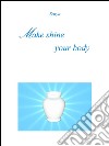 Make shine your body. E-book. Formato PDF ebook