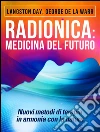 Radionica: medicina del futuro - Nuovi metodi di terapia in armonia con la natura. E-book. Formato Mobipocket ebook di Langston Day George De La Warr