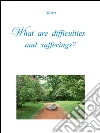 What are difficulties and sufferings?. E-book. Formato PDF ebook di Satya