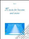 To recite for become and create. E-book. Formato PDF ebook