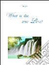 What is the true love?. E-book. Formato PDF ebook
