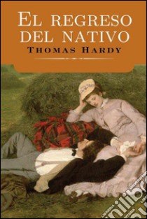 El regreso del nativo. E-book. Formato EPUB ebook di Thomas Hardy